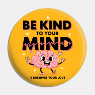 Be Kind To Your Mind Pin