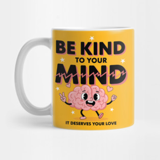 Be Kind To Your Mind Mug