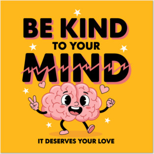 Be Kind To Your Mind Posters and Art