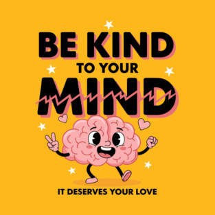 Be Kind To Your Mind T-Shirt