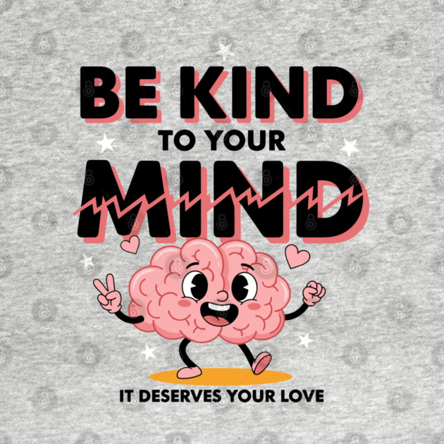 Be Kind To Your Mind by enrynz