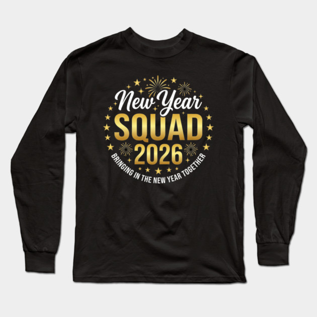New Year Squad 2026 Bringing In The New Year Together Long Sleeve T-Shirt by ArtistTee ⭐⭐⭐⭐⭐