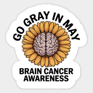 Brain Cancer Tumor Awareness Go Gray In May Sunflower Ribbon Sticker