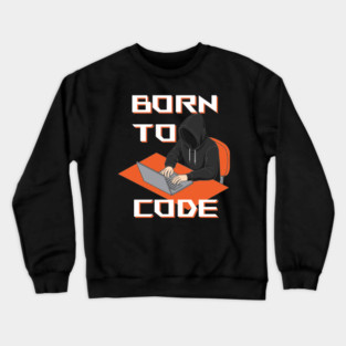 Born To Code Crewneck Sweatshirt