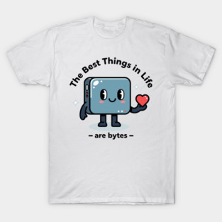 Best Things in Life Are Bytes T-Shirt