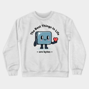 Best Things in Life Are Bytes Crewneck Sweatshirt