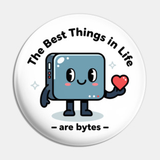 Best Things in Life Are Bytes Pin