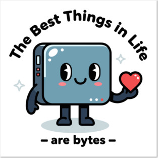 Best Things in Life Are Bytes Posters and Art