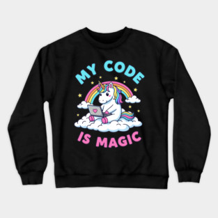 My Code Is Magic Cute Unicorn Coder! Crewneck Sweatshirt