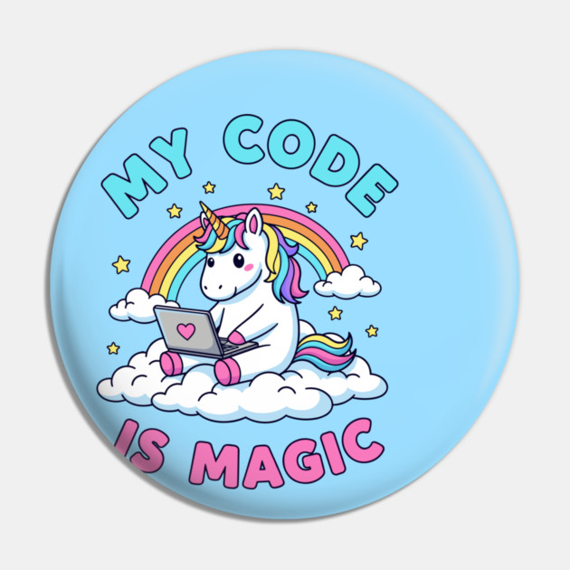 My Code Is Magic Cute Unicorn Coder! Pin by enrynz