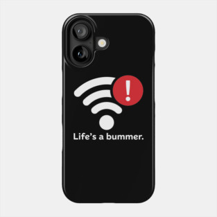 Life Is A Bummer Phone Case