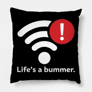 Life Is A Bummer Pillow
