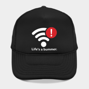 Life Is A Bummer Hat