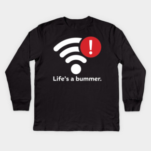 Life Is A Bummer Kids Long Sleeve T-Shirt