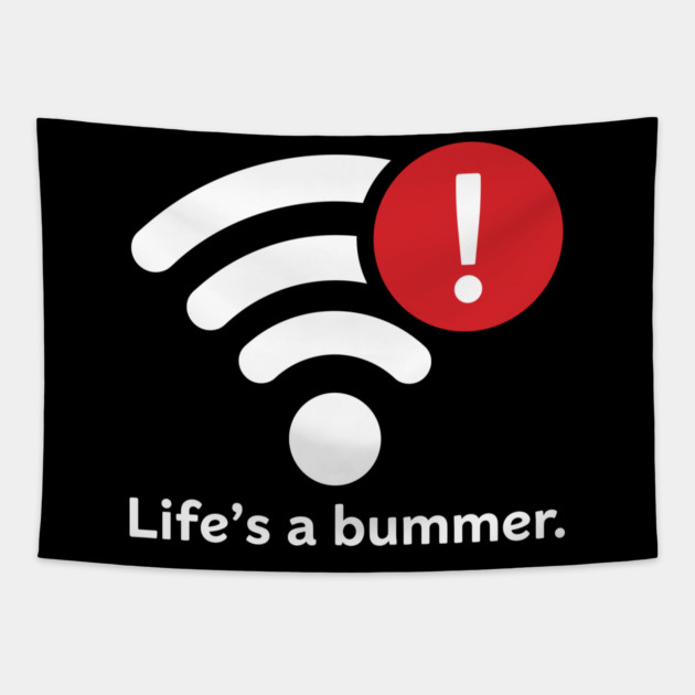 Life Is A Bummer Tapestry by enrynz