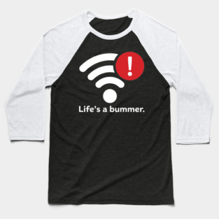 Life Is A Bummer Baseball T-Shirt