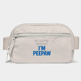 Of Course I'm Right I'm Peepaw Bag