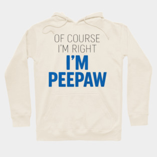 Of Course I'm Right I'm Peepaw Hoodie