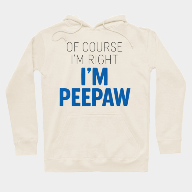 Of Course I'm Right I'm Peepaw Hoodie by ArtistTee ⭐⭐⭐⭐⭐