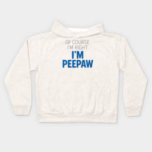 Of Course I'm Right I'm Peepaw Kids Hoodie