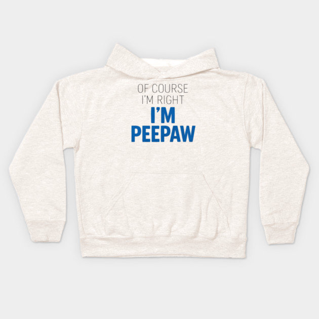 Of Course I'm Right I'm Peepaw Kids Hoodie by ArtistTee ⭐⭐⭐⭐⭐