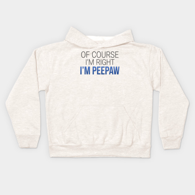 Of Course I'm Right I'm Peepaw Kids Hoodie by ArtistTee ⭐⭐⭐⭐⭐