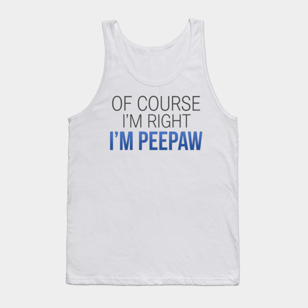 Of Course I'm Right I'm Peepaw Tank Top by ArtistTee ⭐⭐⭐⭐⭐