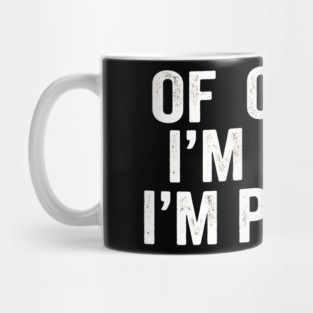 Of Course I'm Right I'm Peepaw Family Humor Mug