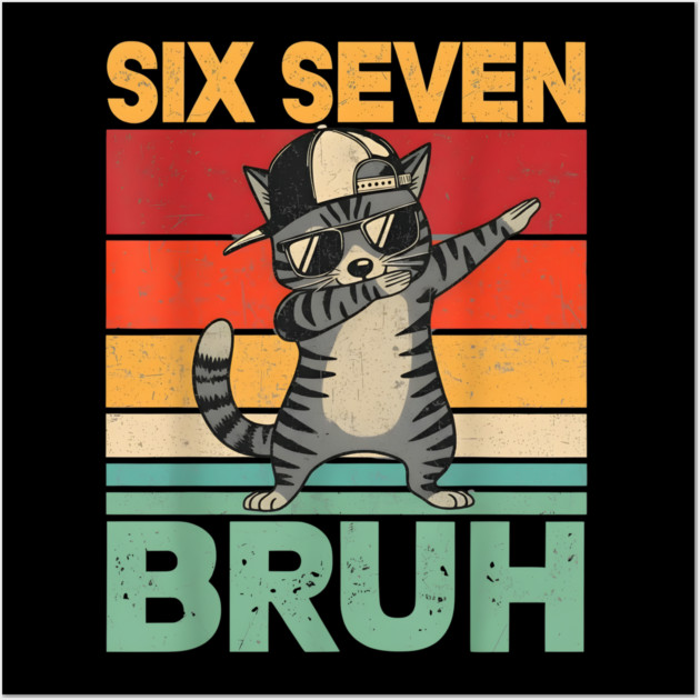 Six Seven Bruh Dabbing Cat Cool Cat Wall Art by ArtistTee ⭐⭐⭐⭐⭐