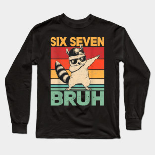 Six Seven Bruh Raccoon Dab Funny Long Sleeve T-Shirt