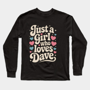 Just A Girl who Loves Dave Long Sleeve T-Shirt