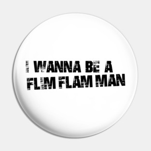 “I Want to Be a Flim Flam Man” Retro Humor Quote Shirt Pin
