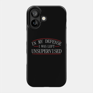 I Was Left Unsupervised Troublemaker No Regrets Phone Case