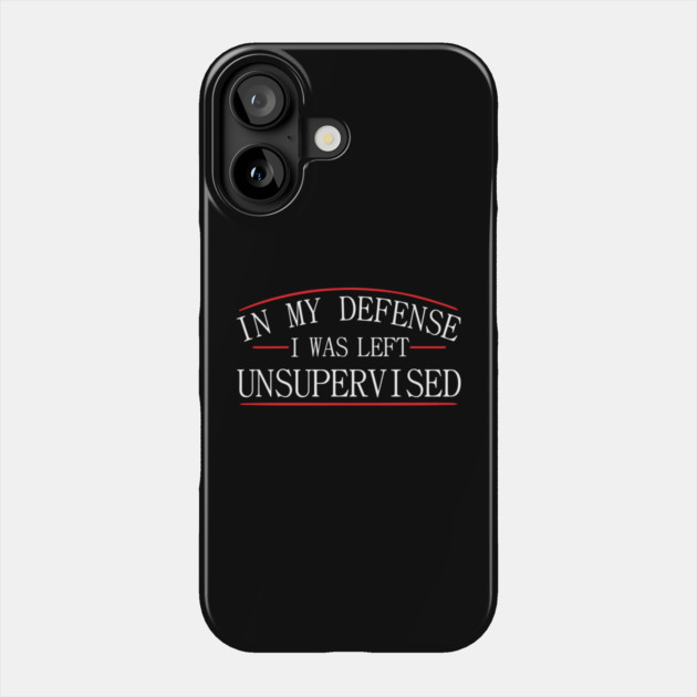 I Was Left Unsupervised Troublemaker No Regrets Phone Case by Anticorporati