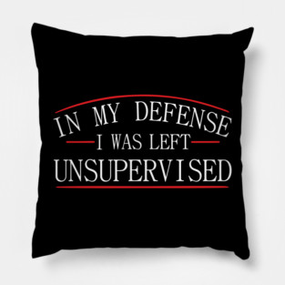 I Was Left Unsupervised Troublemaker No Regrets Pillow