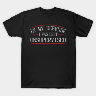 I Was Left Unsupervised Troublemaker No Regrets T-Shirt