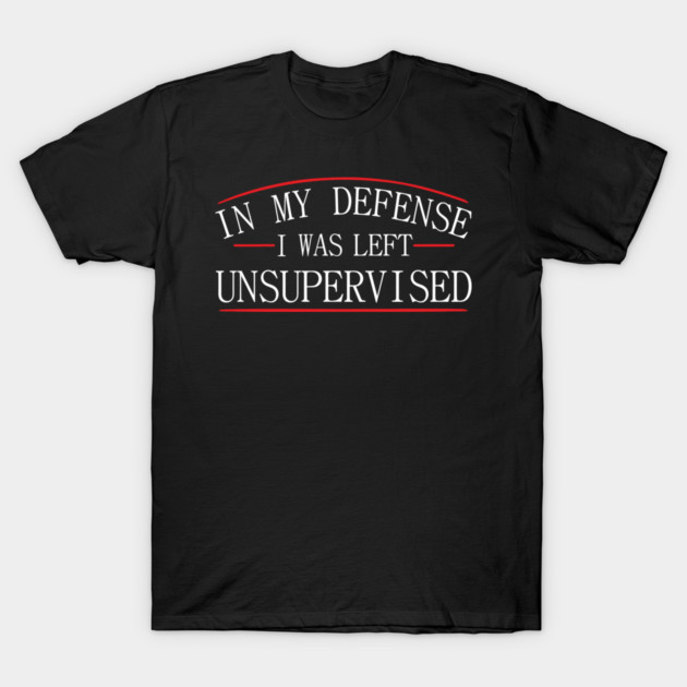 I Was Left Unsupervised Troublemaker No Regrets T-Shirt by Anticorporati