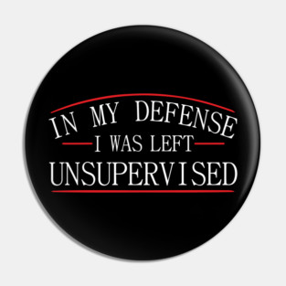 I Was Left Unsupervised Troublemaker No Regrets Pin
