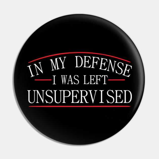 I Was Left Unsupervised Troublemaker No Regrets Pin by Anticorporati
