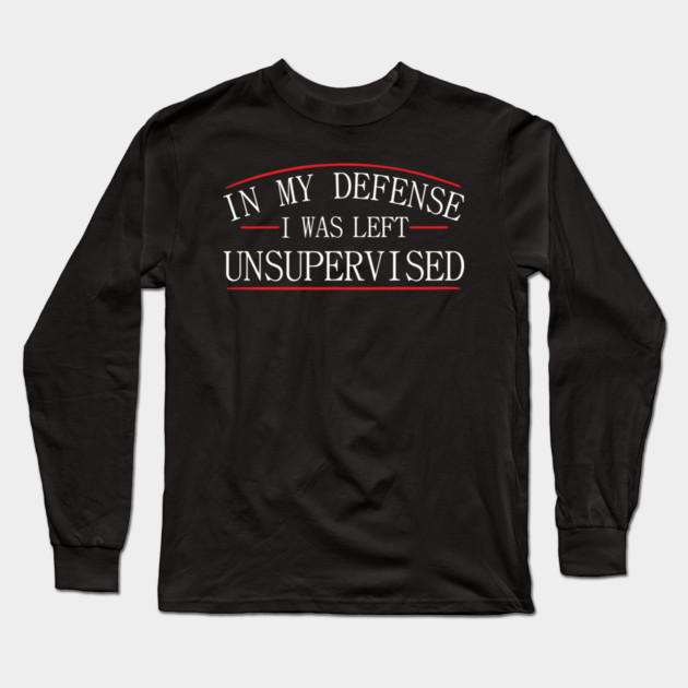 I Was Left Unsupervised Troublemaker No Regrets Long Sleeve T-Shirt by Anticorporati