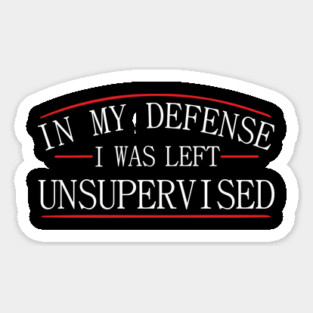 I Was Left Unsupervised Troublemaker No Regrets Sticker