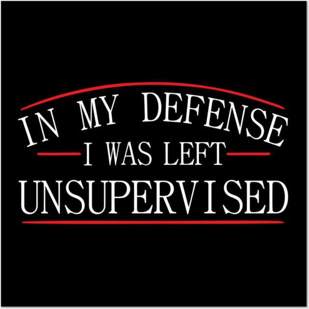 I Was Left Unsupervised Troublemaker No Regrets Wall Art by Anticorporati