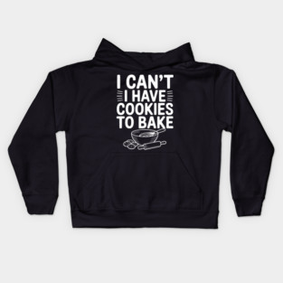 I Can't I Have Cookies to Bake Kids Hoodie