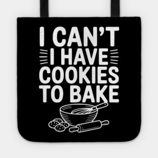 I Can't I Have Cookies to Bake Tote