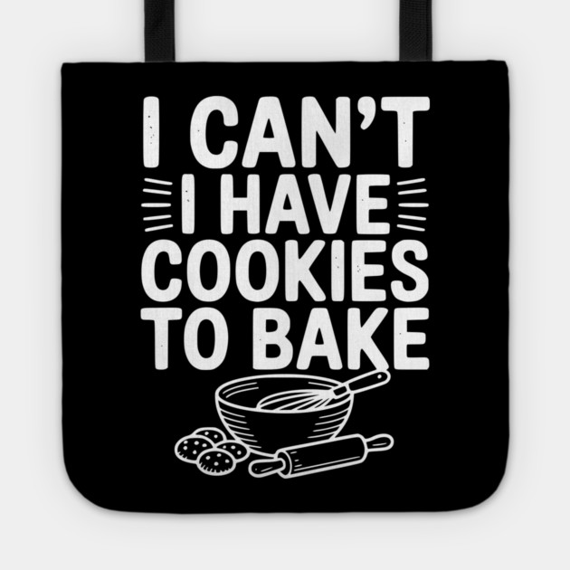 I Can't I Have Cookies to Bake Tote by Frank Ring