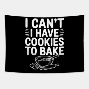 I Can't I Have Cookies to Bake Tapestry