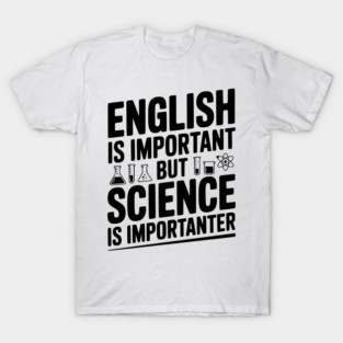 English is Important but Science is Importanter T-Shirt