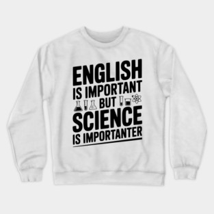 English is Important but Science is Importanter Crewneck Sweatshirt