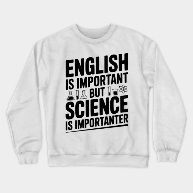 English is Important but Science is Importanter Crewneck Sweatshirt by Frank Ring