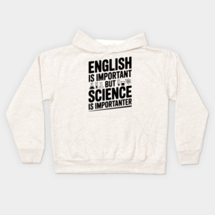 English is Important but Science is Importanter Kids Hoodie